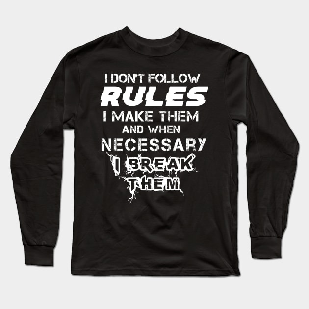 I Don't Follow Rules I Make Them And When Necessary I Break Them Long Sleeve T-Shirt by Felix Rivera